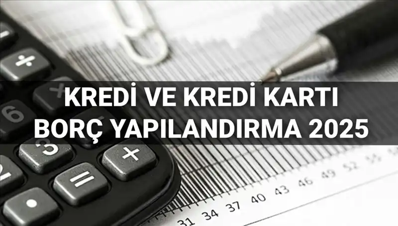 2025'te Kredi ve Kredi Kartı Borcu Yapılandırma: Başvuru Rehberi