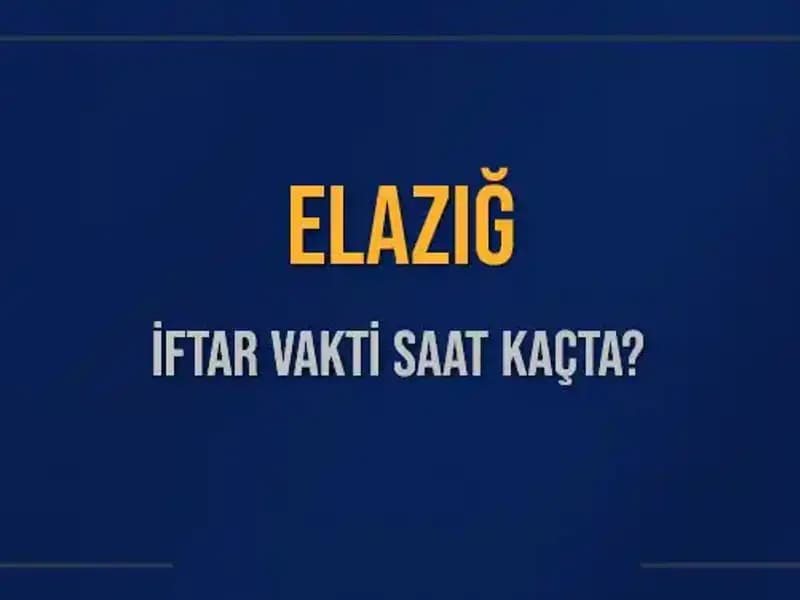 Elazığ'daki İftar Vakti: 5 Mart 2025 Saat Kaçta?