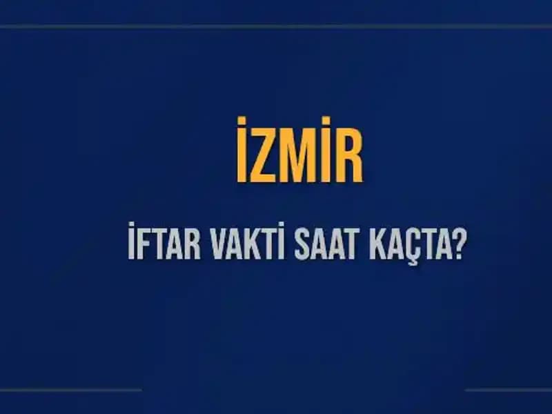 İzmirlilerin Merakla Beklediği İftar Vakti Hakkında Tüm Ayrıntılar