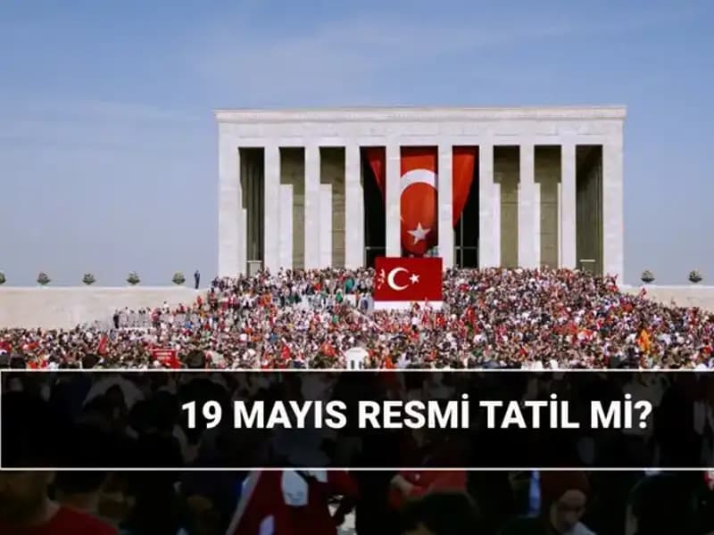 Türkiye'de 19 Mayıs Resmi Tatil Mi? 19 Mayıs'ın Önemi Nedir?