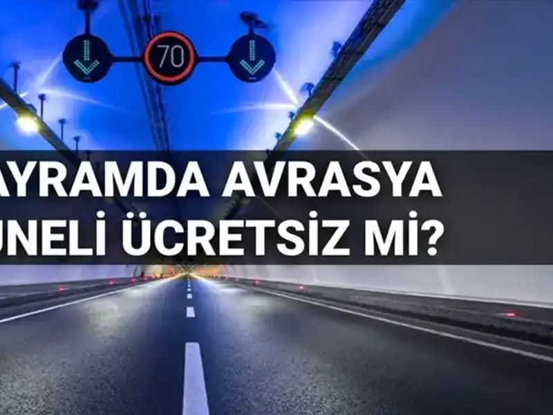Bayramda Avrasya Tüneli Geçiş Ücretleri Hakkında Tüm Detaylar