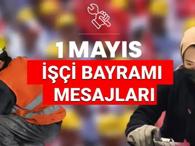 1 Mayıs İşçi Bayramı 2025: Birlik ve Mücadele İçin Unutulmaz Mesajlar