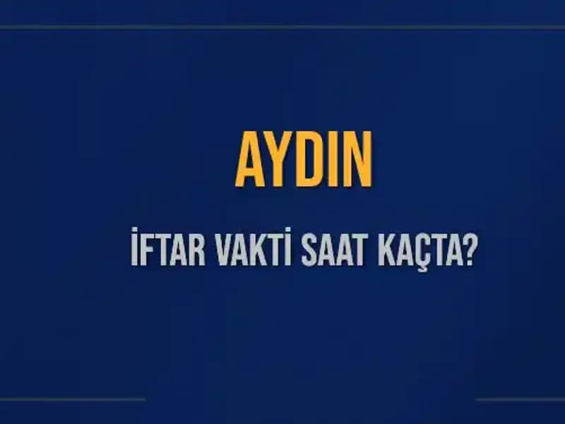 Aydın İftar Saati: Bugün Akşam Ezanı Ne Zaman Okunacak?
