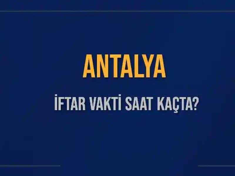 Antalya'da 3 Mart 2025 İftar Vaktinde Yeni Gelişmeler