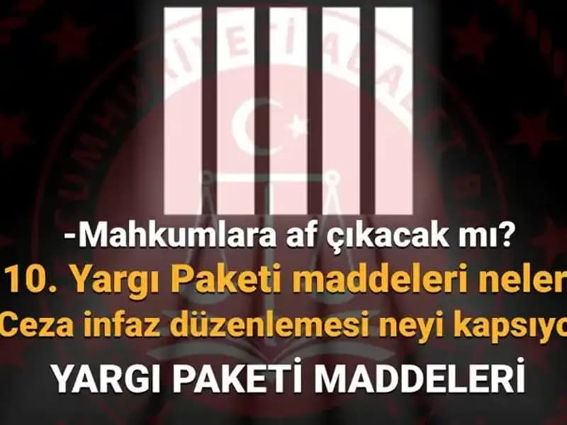 Türkiye’de Mahkumları Yakından İlgilendiren 10. Yargı Paketi Hakkında Tüm Detaylar