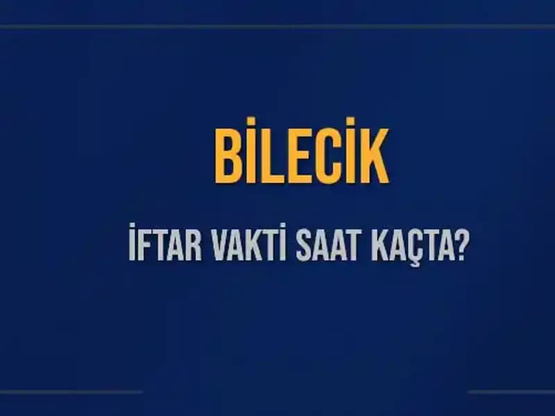 Bilecik İftar Vakti: 5 Mart 2025’te Saat Kaçta Olacak?