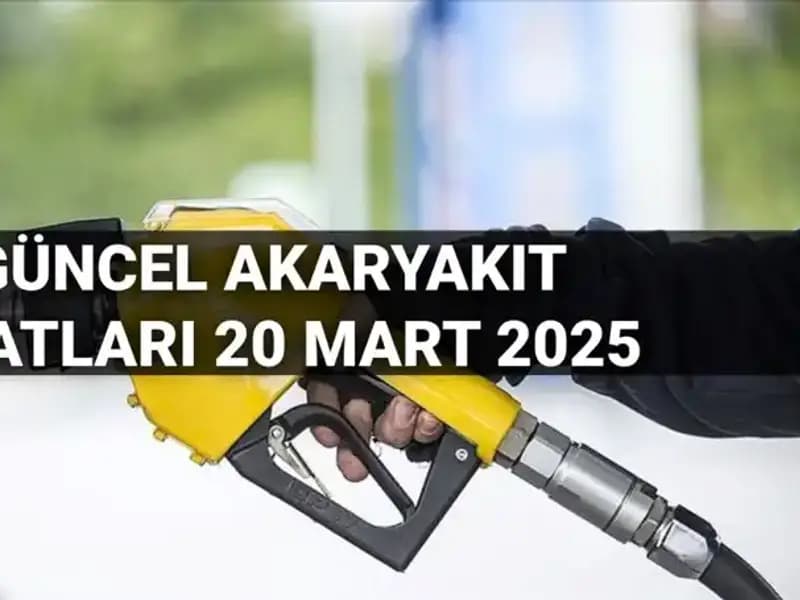 20 Mart 2025’te Akaryakıt Fiyatları Ne Durumda? Zam Geldi mi?