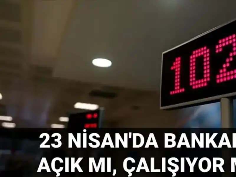 23 Nisan’da Bankalar Açık mı? Detaylar ve Cevaplar Burada!