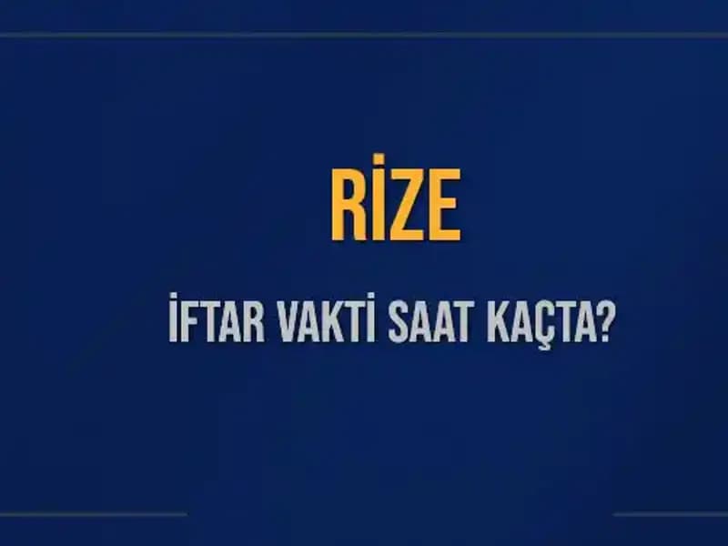 Rize'de İftar Vakti: Bugün Akşam Ezanı Ne Zaman?