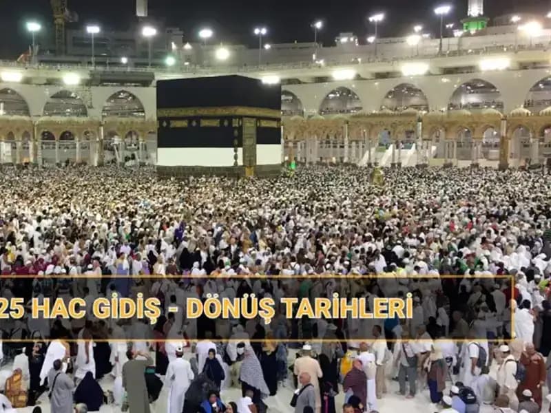 2025 Hac Tarihleri ve Fiyatları: Hac Yolculuğu Hakkında Bilmeniz Gerekenler