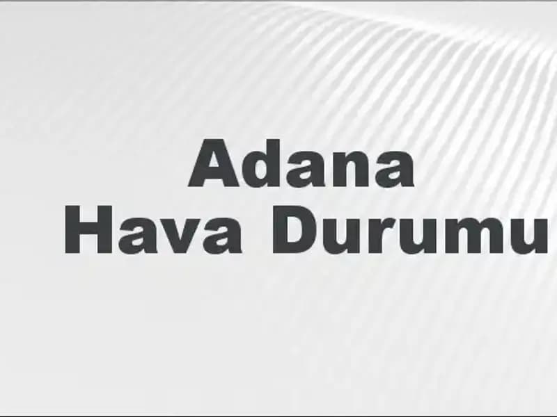 Adana Hava Durumu: 8 Mart 2025'te Beklenen Sıcaklık ve Yağışlar