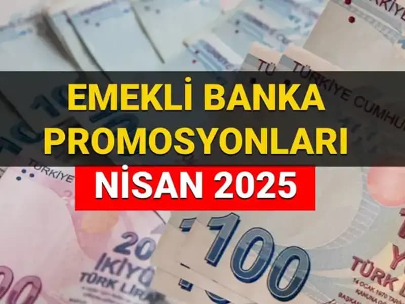 Emekli Banka Promosyonları 2025 Nisan: Hangi Banka Ne Kadar Ödeme Yapacak?