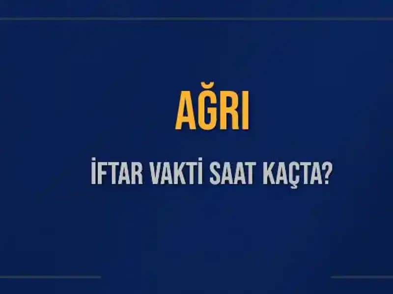 Ağrı'da İftar Vakti: Bugün İftar Saati Kaçta?