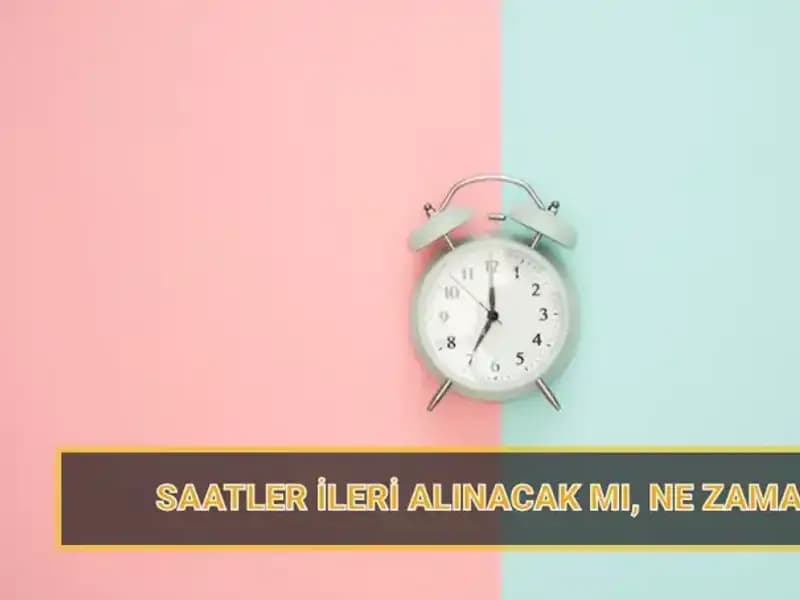 Yaz Saati Uygulaması 2025: Saatler Ne Zaman İleri Alınacak?