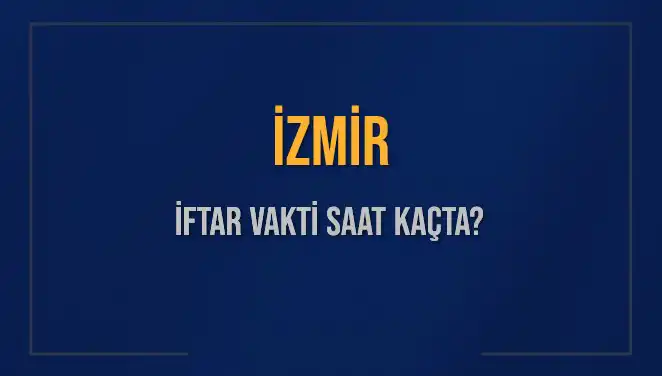 İzmirlilerin Merakla Beklediği İftar Vakti Hakkında Tüm Ayrıntılar