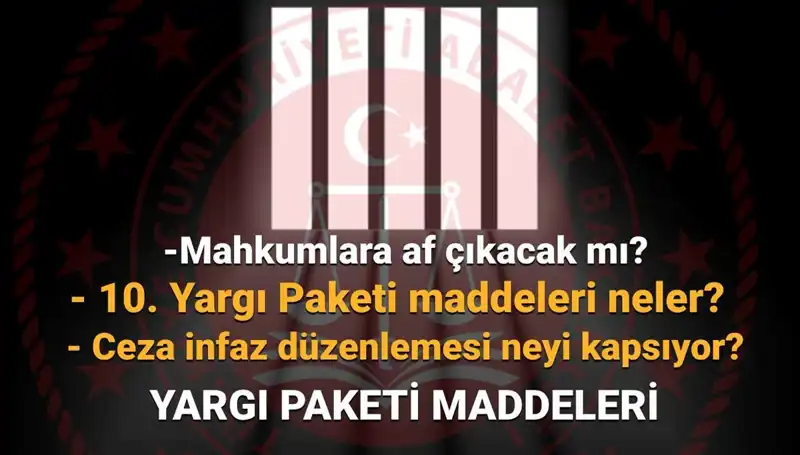 Türkiye’de Mahkumları Yakından İlgilendiren 10. Yargı Paketi Hakkında Tüm Detaylar