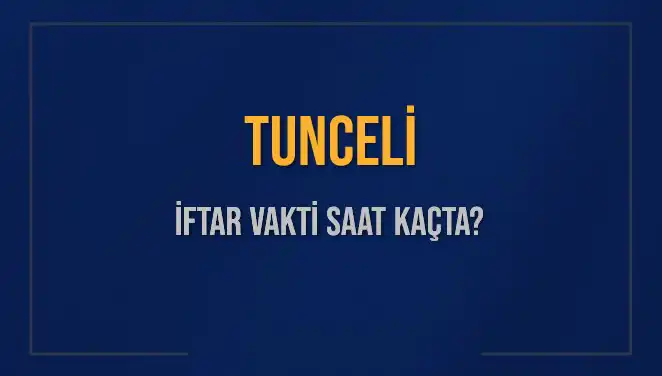 Tunceli'de İftar Vakti Ne Zaman? 5 Mart 2025 Tarihinde Akşam Ezanı Saati