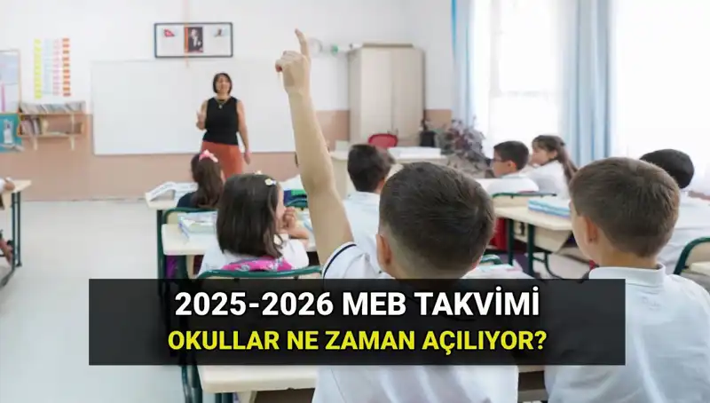 Okullar Ne Zaman Açılıyor? 2025-2026 Dönemi Tarihleri Açıklandı!
