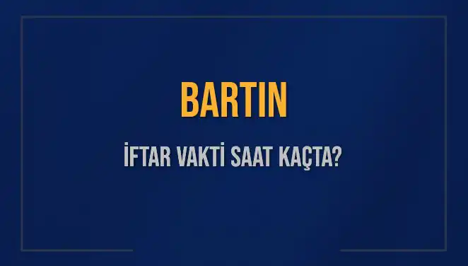 Bartın'da İftar Vakti: 2 Mart 2025 Akşam Ezanı Ne Zaman?