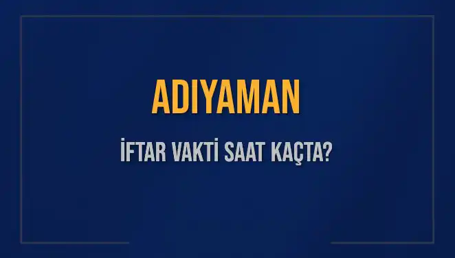Adıyaman İftar Vakti: Akşam Ezanı Saatine Kısa Bir Bakış