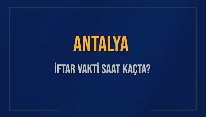 Antalya'da 3 Mart 2025 İftar Vaktinde Yeni Gelişmeler