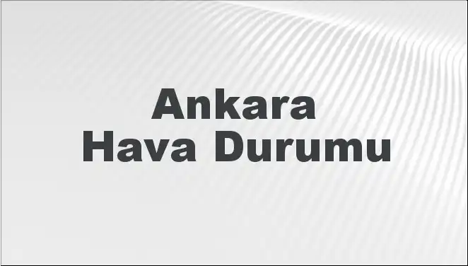 Ankara Hava Durumu: Mart 2025’te Beklenen Sıcaklık ve Yağışlar